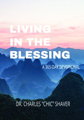 Living in the Blessing: A 365-Day Devotional by Shaver, Charles