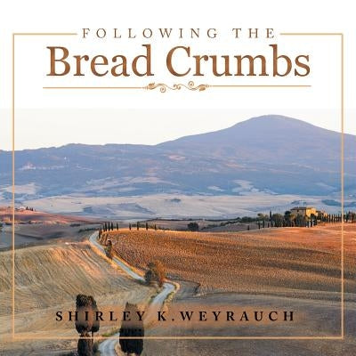 Following the Bread Crumbs by Weyrauch, Shirley K.