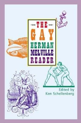 The Gay Herman Melville Reader by Schellenberg, Ken