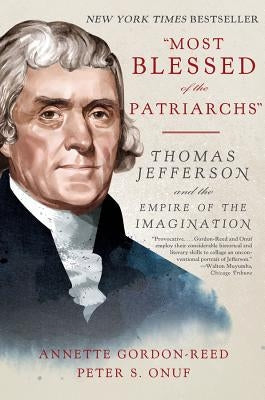 "most Blessed of the Patriarchs": Thomas Jefferson and the Empire of the Imagination by Gordon-Reed, Annette
