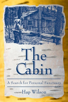 The Cabin: A Search for Personal Sanctuary by Wilson, Hap