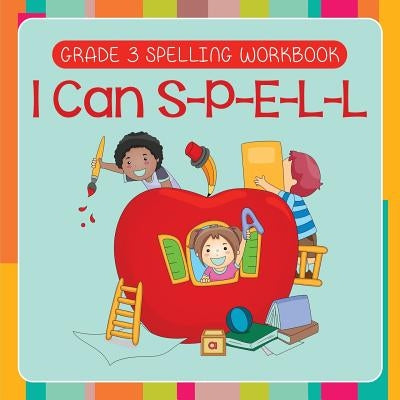 Grade 3 Spelling Workbook: I Can S-P-E-L-L (Spelling And Vocabulary) by Baby Professor