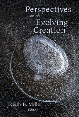 Perspectives on an Evolving Creation by Miller, Keith B.