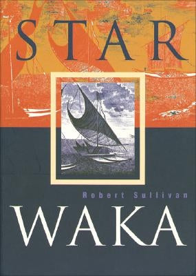 Star Waka: Poems by Robert Sullivan by Sullivan, Robert