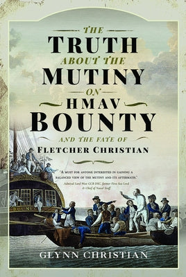 The Truth about the Mutiny on Hmav Bounty and the Fate of Fletcher Christian by Christian, Glynn