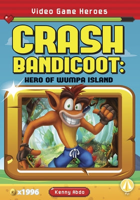 Crash Bandicoot: Hero of Wumpa Island by Abdo, Kenny