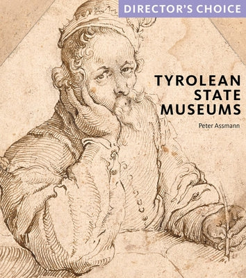 Tyrolean State Museums: Director's Choice by Dr Assmann, Peter