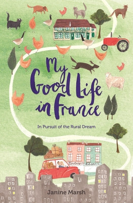 My Good Life in France by Marsh, Janine