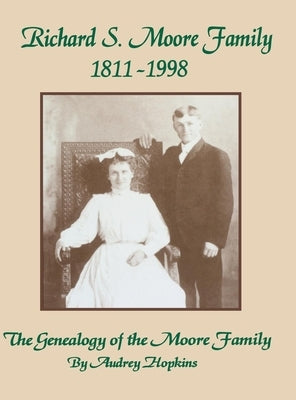 Richard S. Moore Family: The Genealogy of the Moore Family by Hopkins, Audrey