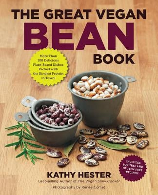 The Great Vegan Bean Book: More Than 100 Delicious Plant-Based Dishes Packed with the Kindest Protein in Town! by Hester, Kathy
