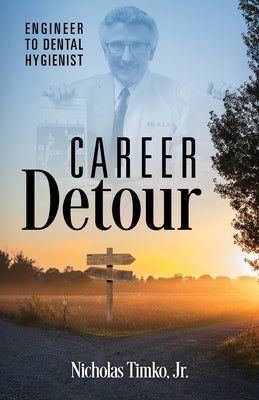 Career Detour: Engineer to Dental Hygienist by Timko, Nicholas, Jr.