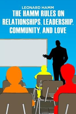 The Hamm Rules on Relationships, Leadership, Community, and Love by Hamm, Leonard