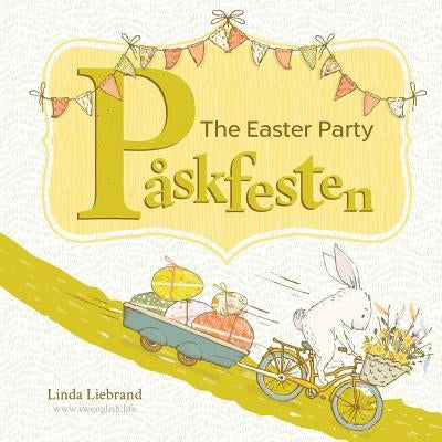 Påskfesten - The Easter Party: A bilingual Swedish Easter book for kids by Liebrand, Linda