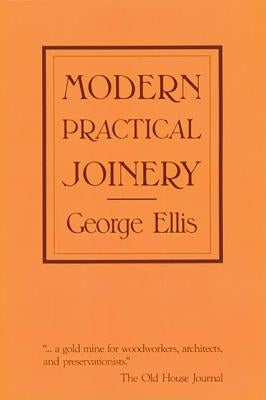 Modern Practical Joinery by Ellis, George