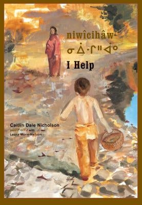 Niwîcihâw / I Help by Nicholson, Caitlin