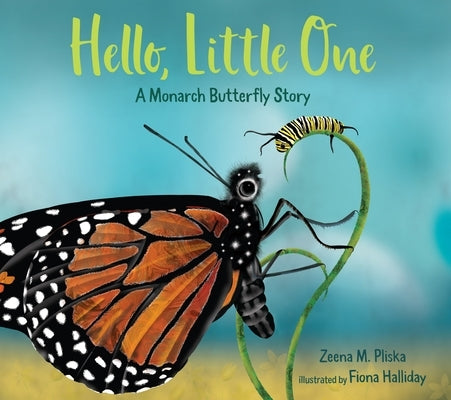 Hello, Little One: A Monarch Butterfly Story by Pliska, Zeena