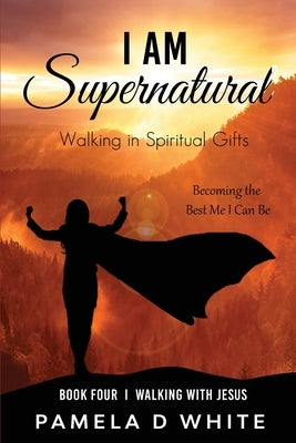 I Am Supernatural by White, Pamela D.