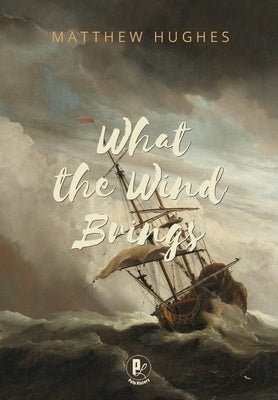 What the Wind Brings by Hughes, Matthew