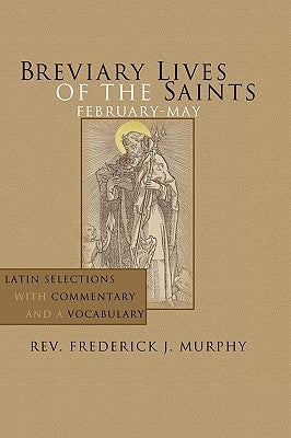 Breviary Lives of the Saints: February-May: Latin Selections with Commentary and a Vocabulary by Murphy, Frederick J.