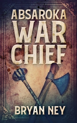 Absaroka War Chief: Large Print Hardcover Edition by Ney, Bryan