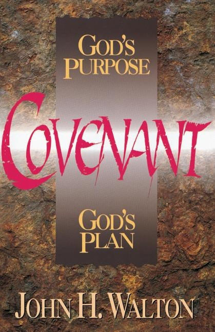 Covenant: God's Purpose, God's Plan by Walton, John H.