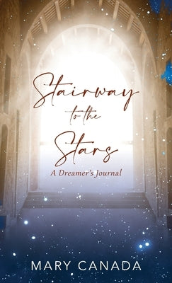 Stairway to the Stars: A Dreamer's Journal by Canada, Mary