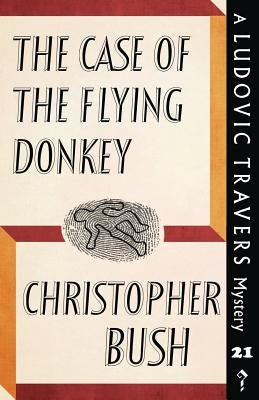 The Case of the Flying Donkey: A Ludovic Travers Mystery by Bush, Christopher