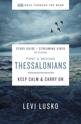 1 and 2 Thessalonians Study Guide Plus Streaming Video: Keep Calm and Carry on by Lusko, Levi