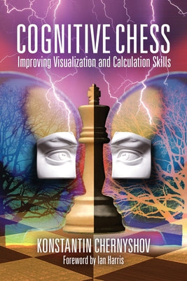 Cognitive Chess: Improving Your Visualization and Calculation Skills by Chernyshov, Konstantin