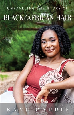 Unraveling the Story of Black/African Hair by Carrie, Saye