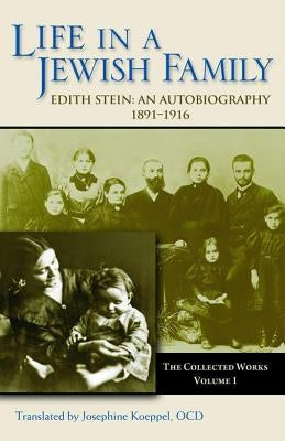 Life in a Jewish Family: Edith Stein: An Autobiography 1891-1916 by Koeppel, Josephine