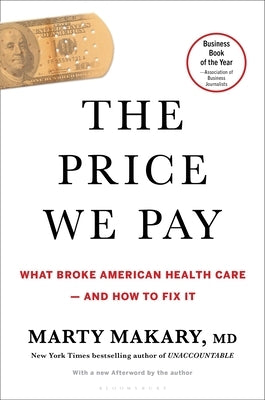 The Price We Pay: What Broke American Health Care--And How to Fix It by Makary, Marty