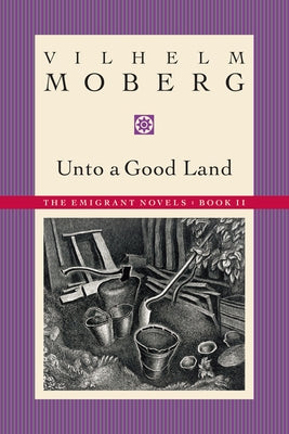 Unto a Good Land: The Emigrant Novels: Book II by Moberg, Vilhelm