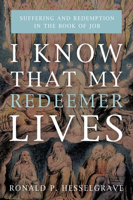 I Know that My Redeemer Lives by Hesselgrave, Ronald P.