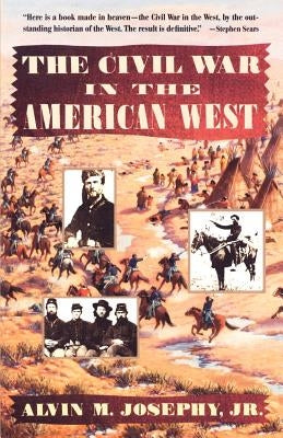 The Civil War in the American West by Josephy, Alvin M., Jr.
