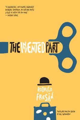 The Invented Part by Fresan, Rodrigo