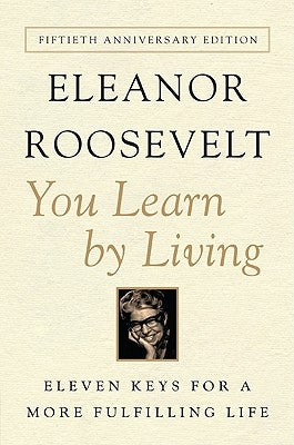 You Learn by Living: Eleven Keys for a More Fulfilling Life by Roosevelt, Eleanor