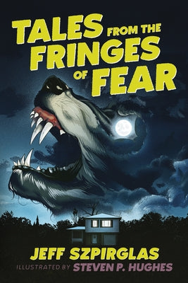 Tales from the Fringes of Fear by Szpirglas, Jeff