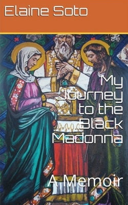 My Journey to the Black Madonna: A Memoir by Soto, Elaine