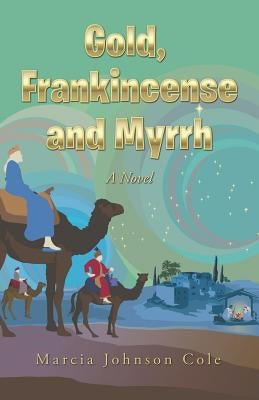 Gold, Frankincense and Myrrh by Cole, Marcia Johnson