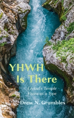 YHWH Is There by Grumbles, Drew N.