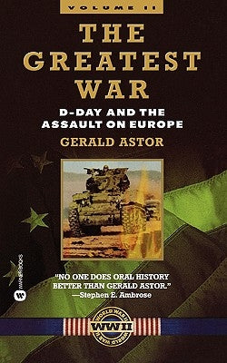 The Greatest War - Volume II: D-Day and the Assault on Europe by Astor, Gerald