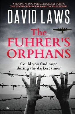 The Fuhrer's Orphans: a moving and powerful novel set during The Second World War by Laws, David