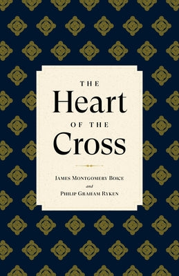 The Heart of the Cross by Ryken, Philip Graham