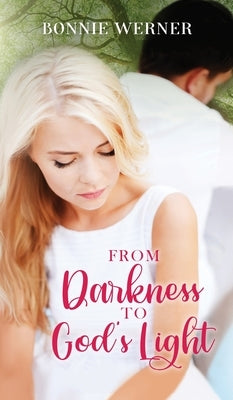 From Darkness to God's Light by Werner, Bonnie