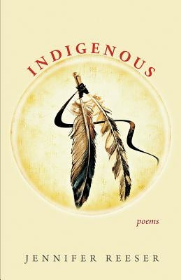 Indigenous: Poems by Reeser, Jennifer
