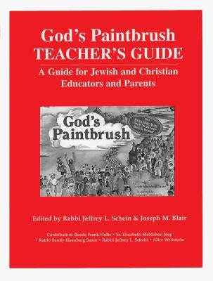 God's Paintbrush Teacher's Guide: A Guide for Jewish and Christian Educators and Parents by Schein, Jeffrey