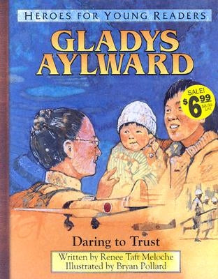 Gladys Aylward Daring to Trust (Heroes for Young Readers) by Meloche, Renee