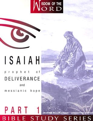 Isaiah Part 1: Prophet of Deliverance and Messianic Hope by Shaw, Linda