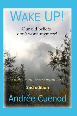 Wake Up!: Our Old Beliefs Don't Work Anymore! by Cuenod, Andree